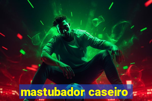 mastubador caseiro